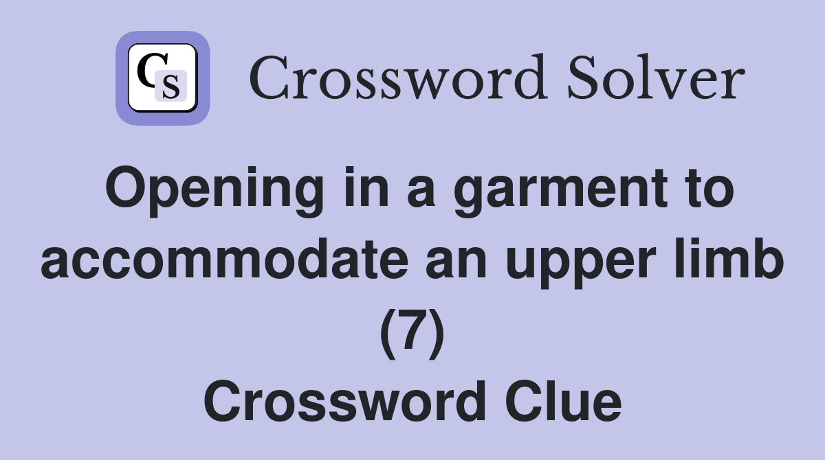 Opening in a garment to an upper limb (7) Crossword Clue